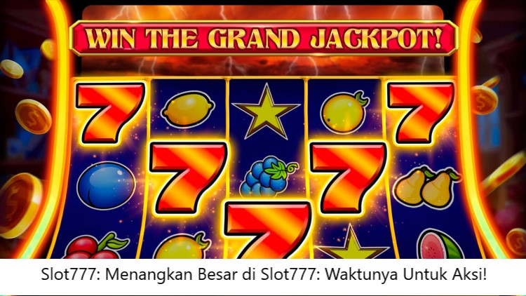 Slot777: Menangkan Besar di Slot777: Waktunya Untuk Aksi!